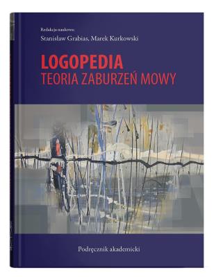 Logopedia. Teoria zaburzeń mowy wyd. 4. Autor: Stanisław Grabias, Kurkowski Marek. SmakLiter.pl Okładka książki Logopedia. Teoria zaburzeń mowy wyd. 4
