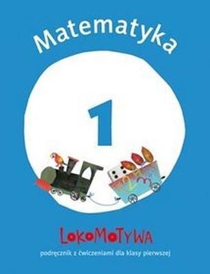 Lokomotywa 1 Matematyka ćwiczenia część 1. Autor: Opracowanie zbiorowe. SmakLiter.pl Okładka książki Lokomotywa 1 Matematyka ćwiczenia część 1