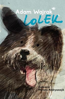 Lolek. Autor: Adam Wajrak, Andryszczyk Mariusz. SmakLiter.pl Okładka książki Lolek