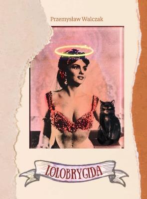 Lolobrygida. Autor: Przemysław Walczak. SmakLiter.pl Okładka książki Lolobrygida
