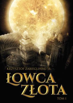 Łowca Złota T.1. Autor: Krzysztof Zabiegliński. SmakLiter.pl Okładka książki Łowca Złota T.1