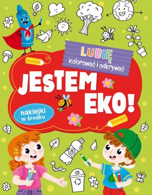 Lubię kolorować i odkrywać. Jestem EKO!. Autor:   Praca zbiorowa. SmakLiter.pl Okładka książki Lubię kolorować i odkrywać. Jestem EKO!
