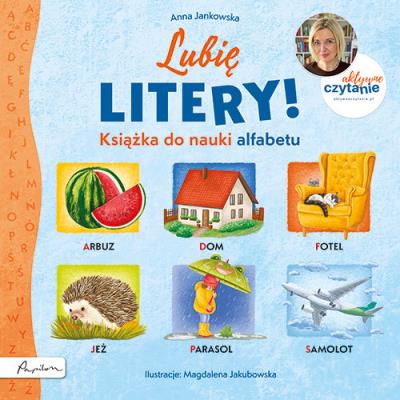Lubię litery! Książka do nauki alfabetu. Aktywne Czytanie. Autor: Anna Jankowska. SmakLiter.pl Okładka książki Lubię litery! Książka do nauki alfabetu. Aktywne Czytanie