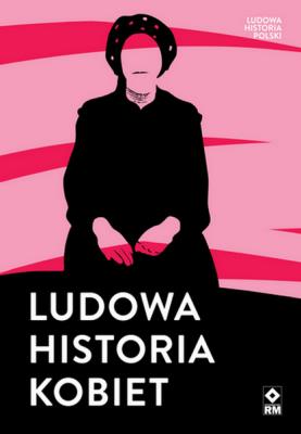 Ludowa historia kobiet. Autor: Opracowanie zbiorowe. SmakLiter.pl Okładka książki Ludowa historia kobiet