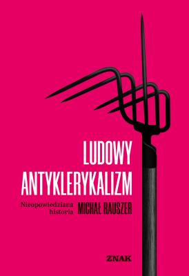 Okładka książki Ludowy antyklerykalizm
