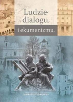 Ludzie dialogu i ekumenizmu. Autor: Żurek Sławomir Jacek. SmakLiter.pl Okładka książki Ludzie dialogu i ekumenizmu