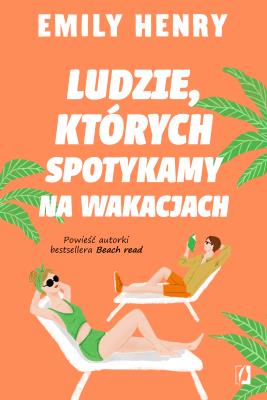 Ludzie, których spotykamy na wakacjach. Autor: Emily Henry. SmakLiter.pl Okładka książki Ludzie, których spotykamy na wakacjach