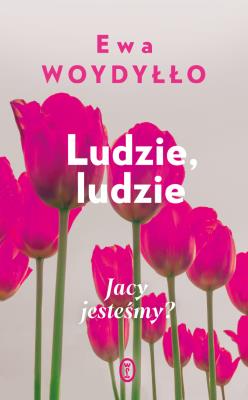 Ludzie, ludzie. Jacy jesteśmy?. Autor: Ewa Woydyłło. SmakLiter.pl Okładka książki Ludzie, ludzie. Jacy jesteśmy?