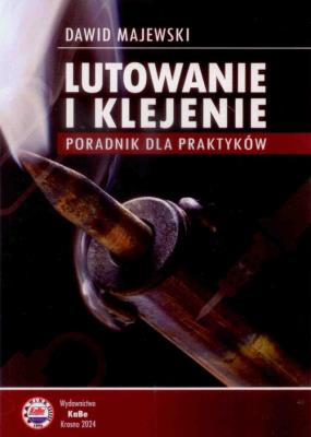 Lutowanie i klejenie Poradnik dla praktyków. Autor: Dawid Majewski. SmakLiter.pl Okładka książki Lutowanie i klejenie Poradnik dla praktyków
