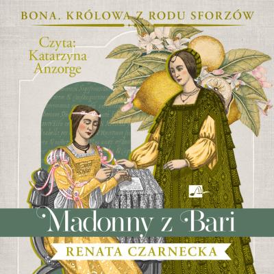 Okładka książki Madonny z Bari Bona Królowa z rodu Sforzów Tom 2 - Audiobook