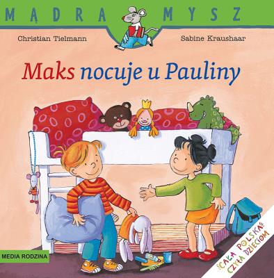 Mądra Mysz - Maks nocuje u Pauliny w.2021. Autor: Christian Tielmann, Kraushaar Sabine. SmakLiter.pl Okładka książki Mądra Mysz - Maks nocuje u Pauliny w.2021