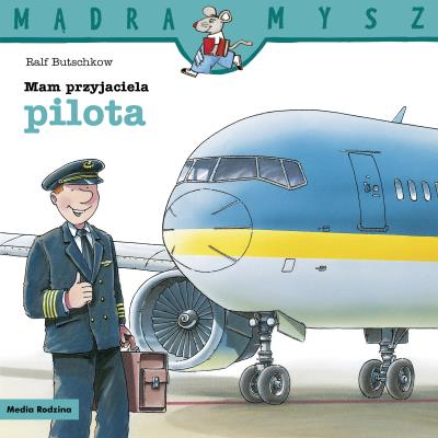 Mądra Mysz. Mam przyjaciela pilota. Autor: Ralf Butschkow. SmakLiter.pl Okładka książki Mądra Mysz. Mam przyjaciela pilota