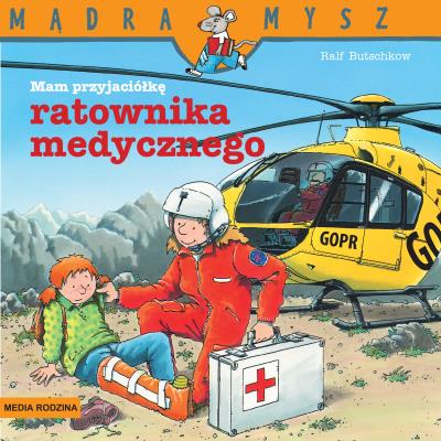 Mądra Mysz. Mam przyjaciela ratownika medycznego. Autor: Ralf Butschkow. SmakLiter.pl Okładka książki Mądra Mysz. Mam przyjaciela ratownika medycznego