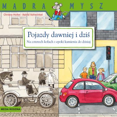 Mądra Mysz. Pojazdy dawniej i dziś. Autor: Christa Holtei, Astrid Vohwinkel. SmakLiter.pl Okładka książki Mądra Mysz. Pojazdy dawniej i dziś
