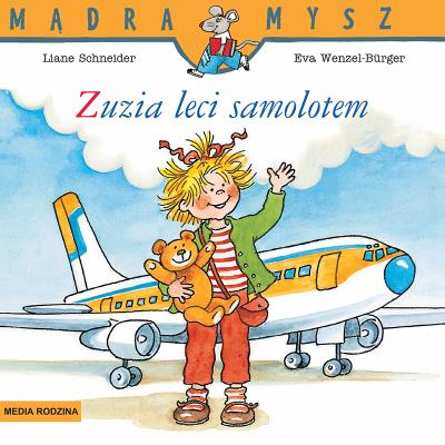 Mądra Mysz. Zuzia leci samolotem. Autor: Liane Schneider, Eva Wenzel-Burger. SmakLiter.pl Okładka książki Mądra Mysz. Zuzia leci samolotem