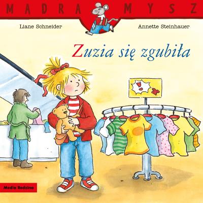 Mądra Mysz. Zuzia się zgubiła. Autor: Liane Schneider. SmakLiter.pl Okładka książki Mądra Mysz. Zuzia się zgubiła