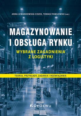 Magazynowanie i obsługa rynku Wybrane zagadnienia. Autor: Anna Lewandowska-Ciszek, Pawłowski Tomasz. SmakLiter.pl Okładka książki Magazynowanie i obsługa rynku Wybrane zagadnienia