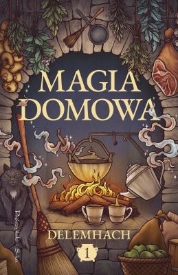 Magia domowa T.1. Autor: Magdalena Rychlik, Delemhach. SmakLiter.pl Okładka książki Magia domowa T.1