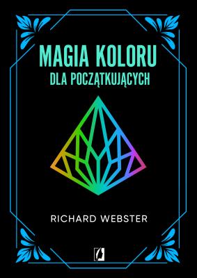 Magia koloru dla początkujących. Autor: Richard Webster. SmakLiter.pl Okładka książki Magia koloru dla początkujących