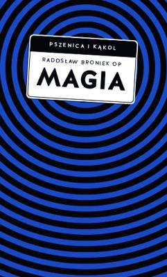 Okładka książki Magia. Pomiędzy zabobonem a zagrożeniem duchowym