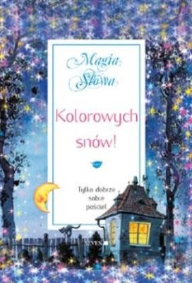 Magia słowa T.5 Kolorowych snów!. Autor:   Praca zbiorowa. SmakLiter.pl Okładka książki Magia słowa T.5 Kolorowych snów!