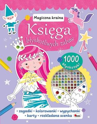 Magiczna kraina. Księga błyskotliwych zabaw. Autor: Natalia Kawałko-Dzikowska. SmakLiter.pl Okładka książki Magiczna kraina. Księga błyskotliwych zabaw