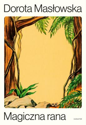 Magiczna rana. Autor: Masłowska Dorota. SmakLiter.pl Okładka książki Magiczna rana