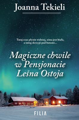 Magiczne chwile w pensjonacie Leśna Ostoja. Autor: Joanna Tekieli. SmakLiter.pl Okładka książki Magiczne chwile w pensjonacie Leśna Ostoja