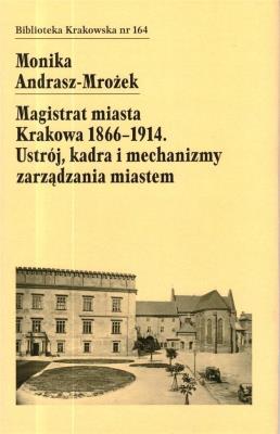 Magistrat Miasta Krakowa 1866-1914. Autor: Monika Andrasz-Mrożek. SmakLiter.pl Okładka książki Magistrat Miasta Krakowa 1866-1914