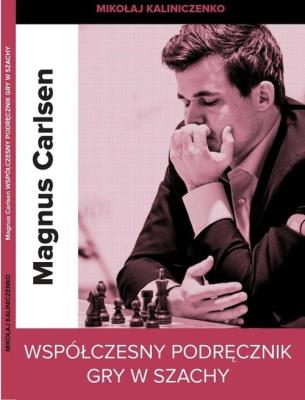 Magnus  Carlsen. Współczesny podręcznik gry w szachy. Autor: Kaliniczenko Mikołaj. SmakLiter.pl Okładka książki Magnus  Carlsen. Współczesny podręcznik gry w szachy