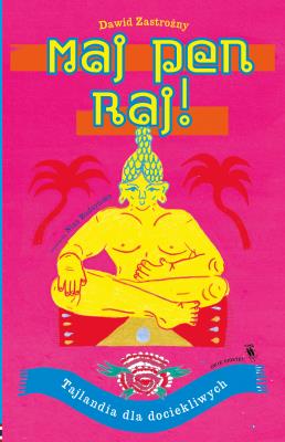 Maj pen raj! Tajlandia dla dociekliwych. Autor: Zastrożny Dawid. SmakLiter.pl Okładka książki Maj pen raj! Tajlandia dla dociekliwych