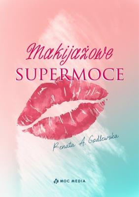 Makijażowe supermoce. Autor: Godlewska Renata A.. SmakLiter.pl Okładka książki Makijażowe supermoce
