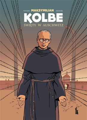 Maksymilian Kolbe. Święty w Auschwitz w.2. Autor: Jean-Francois Vivier, Joel Costes, Regis Denoel. SmakLiter.pl Okładka książki Maksymilian Kolbe. Święty w Auschwitz w.2