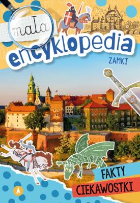 Mała encyklopedia. Zamki. Autor: Wioleta Żyłowska. SmakLiter.pl Okładka książki Mała encyklopedia. Zamki