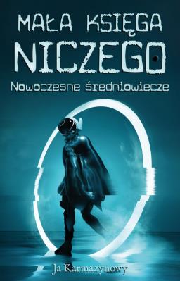 Mała księga niczego. Nowoczesne średniowiecze. Autor: Karmazynowy Ja. SmakLiter.pl Okładka książki Mała księga niczego. Nowoczesne średniowiecze