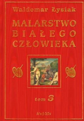 Malarstwo Białego Człowieka t.3 - W. Łysiak. Autor: Waldemar Łysiak. SmakLiter.pl Okładka książki Malarstwo Białego Człowieka t.3 - W. Łysiak