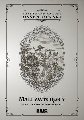 Mali zwycięzcy (Przygody dzieci w Pustyni Szamo). Autor: Ossendowski Antoni Ferdynand. SmakLiter.pl Okładka książki Mali zwycięzcy (Przygody dzieci w Pustyni Szamo)