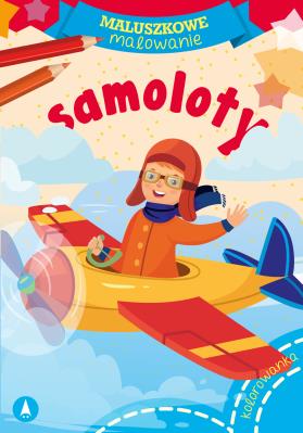 Maluszkowe malowanie. Samoloty. Autor: Opracowanie zbiorowe. SmakLiter.pl Okładka książki Maluszkowe malowanie. Samoloty