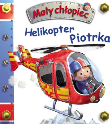 Mały chłopiec. Helikopter Piotrka. Autor: Beaumont Emilie, Nathalie Belineau. SmakLiter.pl Okładka książki Mały chłopiec. Helikopter Piotrka
