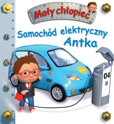 Mały chłopiec. Samochód elektryczny Antka. Autor: Beaumont Emilie, Nathalie Belineau. SmakLiter.pl Okładka książki Mały chłopiec. Samochód elektryczny Antka