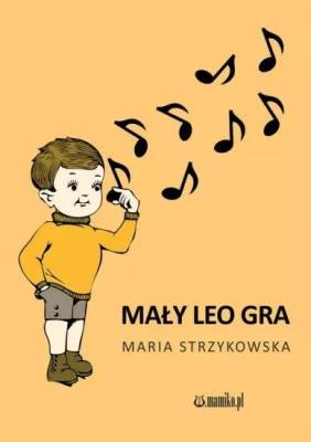 Mały Leo gra. Autor: Maria Strzykowska. SmakLiter.pl Okładka książki Mały Leo gra