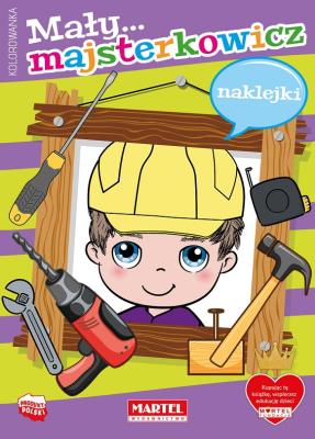 Mały majsterkowicz z naklejkami. Autor: Katarzyna Salamon. SmakLiter.pl Okładka książki Mały majsterkowicz z naklejkami