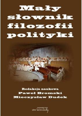 Mały słownik filozofii polityki. Autor: red. Paweł Bromski, Dudek Mieczysław. SmakLiter.pl Okładka książki Mały słownik filozofii polityki