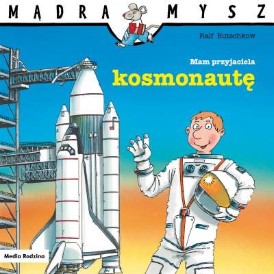 Mam przyjaciela kosmonautę. Mądra Mysz. Autor: Ralf Butschkow. SmakLiter.pl Okładka książki Mam przyjaciela kosmonautę. Mądra Mysz