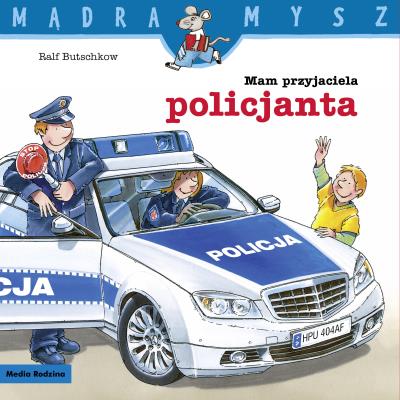 Mam przyjaciela policjanta. Mądra Mysz. Autor: Ralf Butschkow. SmakLiter.pl Okładka książki Mam przyjaciela policjanta. Mądra Mysz