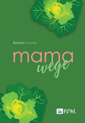 Mama wege. Autor: Roman Pawlak. SmakLiter.pl Okładka książki Mama wege
