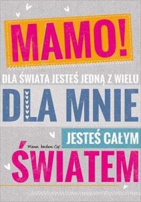 Opakowanie MAMO! DLA SWIATA JESTES JEDNA Z WIELU DLA MNIE JESTES CALYM 
