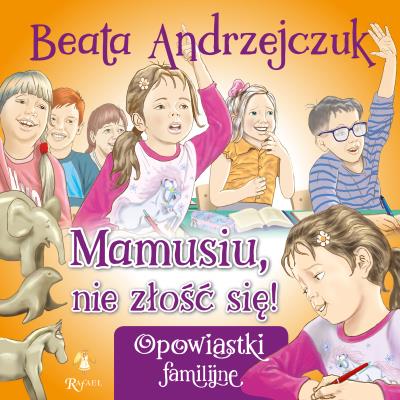 Mamusiu, nie złość się!. Autor: Beata Andrzejczuk, Sałamacha Przemysław. SmakLiter.pl Okładka książki Mamusiu, nie złość się!