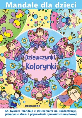 Mandale dla dzieci. Dziewczynki Kolorynki. Autor: Michałowska Tamara, Magdalena Gawrońska. SmakLiter.pl Okładka książki Mandale dla dzieci. Dziewczynki Kolorynki