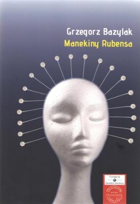 Manekiny Rubensa. Autor: Bazylak Grzegorz. SmakLiter.pl Okładka książki Manekiny Rubensa